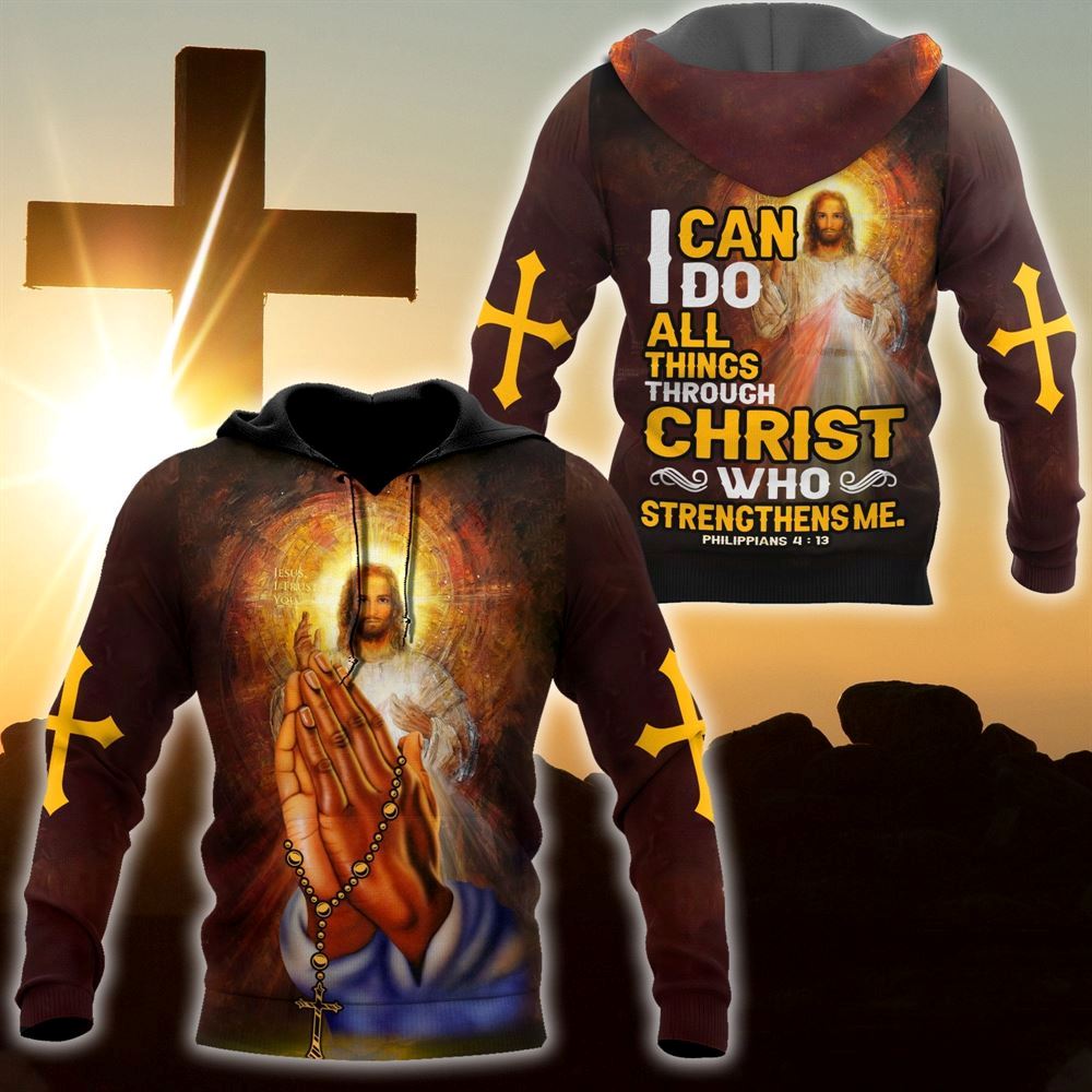 I Can Do All Things Through Christ Who Strengthens Me God 3D Hoodie For Man And Women, Jesus Printed 3D Hoodie