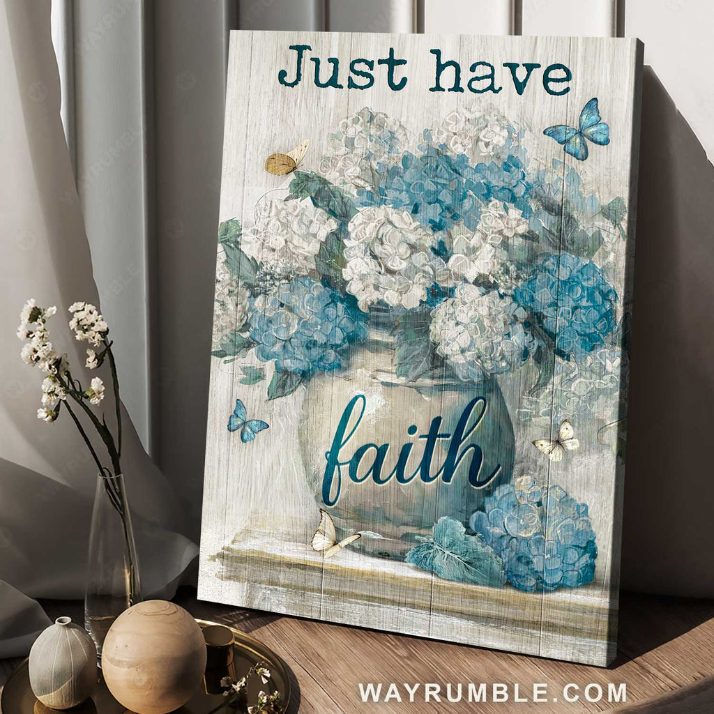 Pastel hydrangea vase, Blue butterfly, Home Decoration, Just have faith - Jesus Portrait Canvas Prints, Home Decor Wall Art