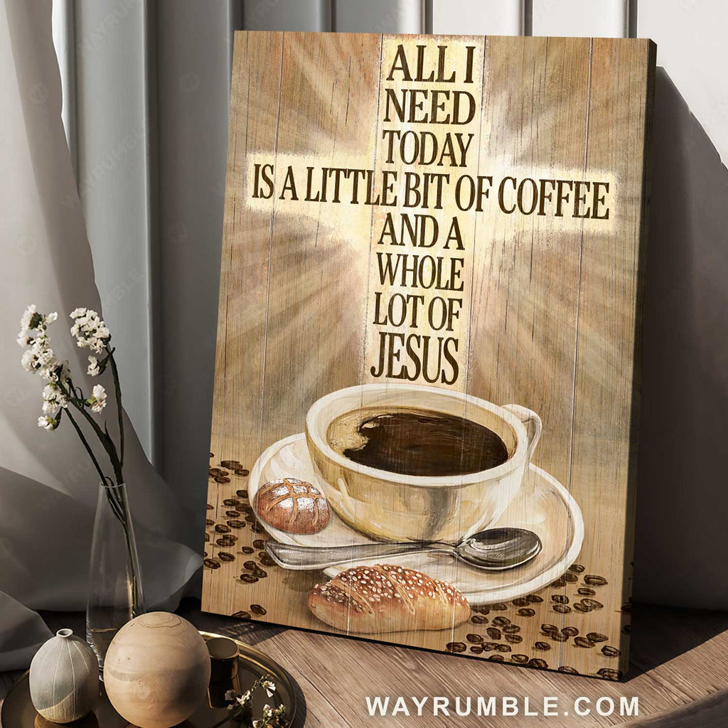 Stunning coffee cup, Lovely bread, All I need today is a little bit of coffee - Jesus Portrait Canvas Prints, Home Decor Wall Art