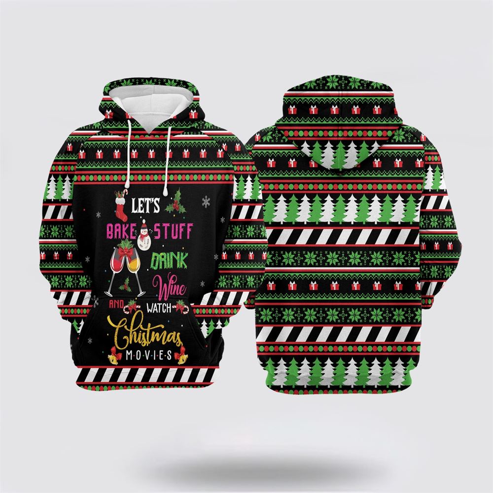 Let's Bake Stuff Drink Wine And Watch Christmas Movies All Over Print 3D Hoodie For Men & Women, Christmas Hoodie Cute, Christmas Gift