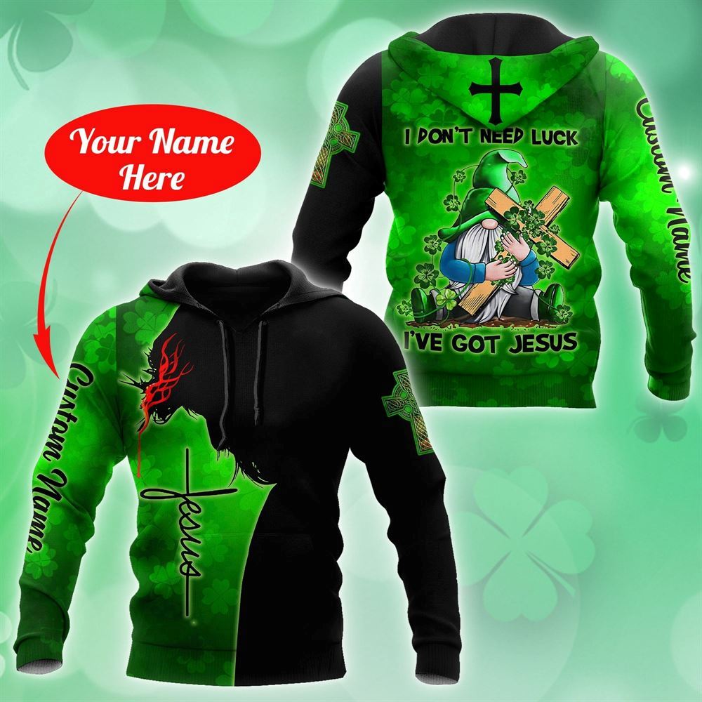 Personalized Irish I Don't Need Luck I've Got Jesus God 3D Hoodie For Man And Women, Jesus Printed 3D Hoodie