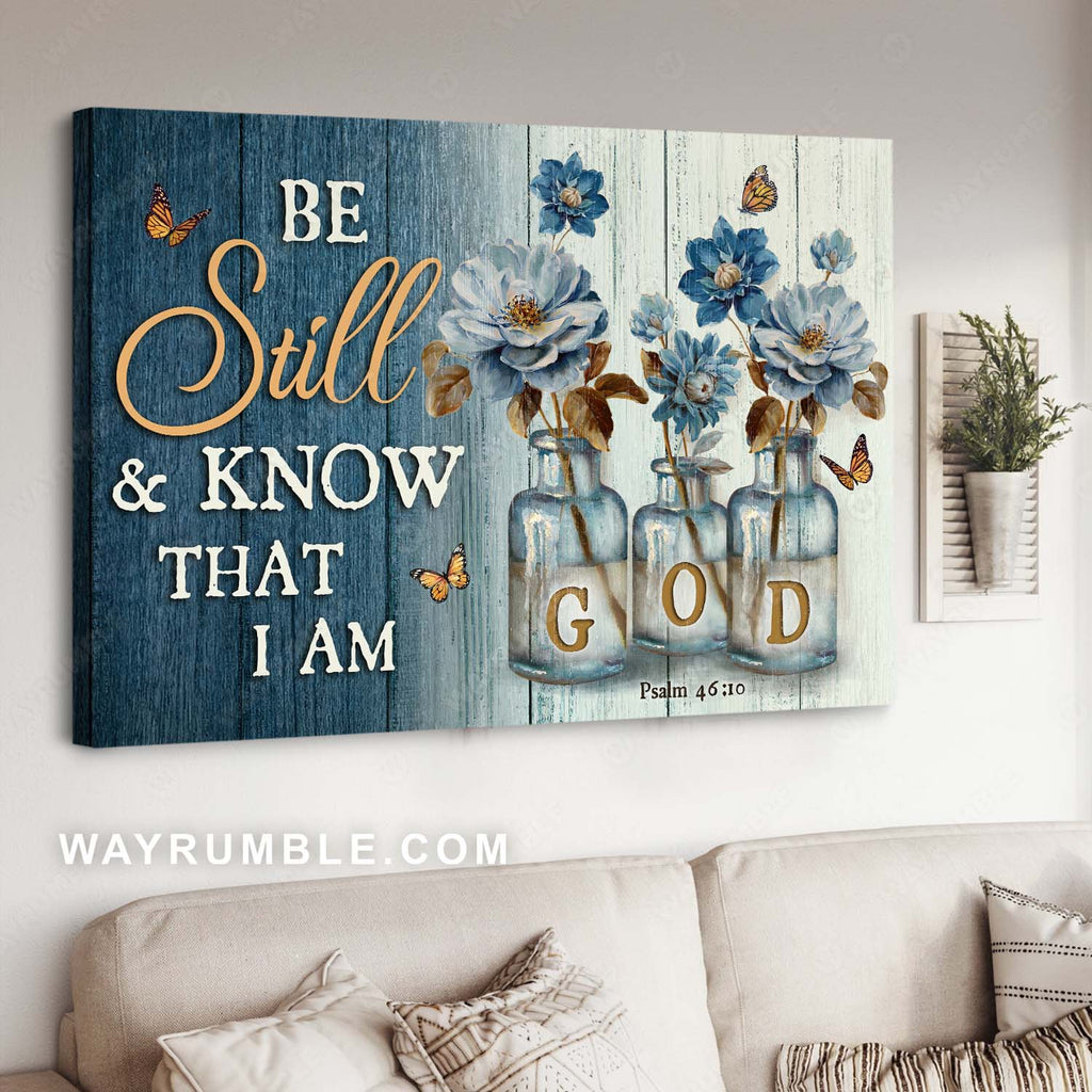 Blue flower painting, Glass vase, Monarch butterfly, Be still & know that I am God - Jesus Landscape Canvas Prints, Home Decor Wall Art